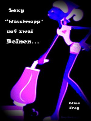 cover image of Sexy "Wischmopp" auf zwei Beinen